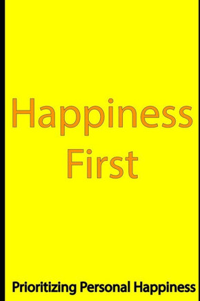 Happiness First: Prioritizing Personal Happiness
