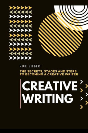 Creative Writing: The secrets, stages and steps to becoming a creative writer.