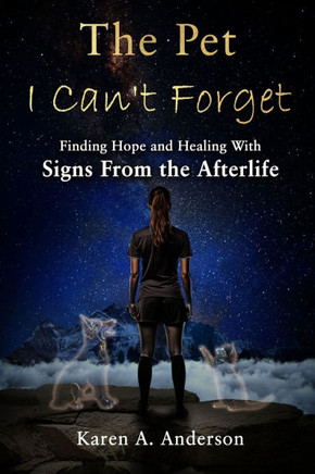 The Pet I Can't Forget: Finding Hope and Healing With Signs From the Afterlife
