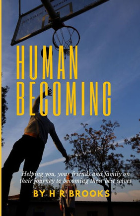 Human Becoming: Helping you, your friends and family on their journey to becoming their best selves