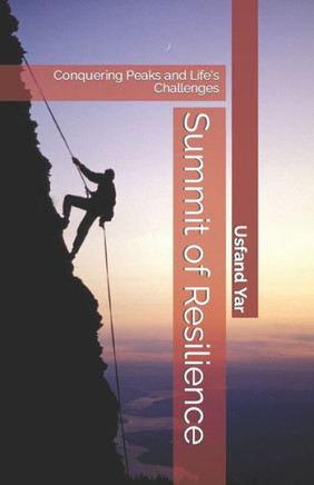Summit of Resilience: Conquering Peaks and Life's Challenges