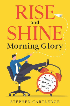 Rise And Shine Morning Glory: Time to get shit done