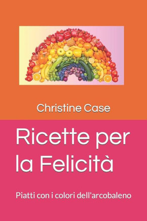 Ricette per la felicit? Piatti con i colori dell'arcobaleno