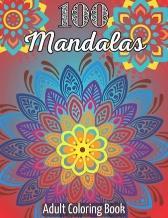 100 Mandalas - Adult Coloring Book: A creative journey with Mandalas