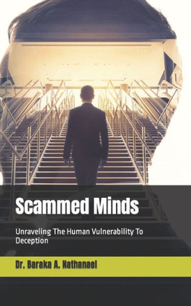 Scammed Minds: Unraveling The Human Vulnerability To Deception