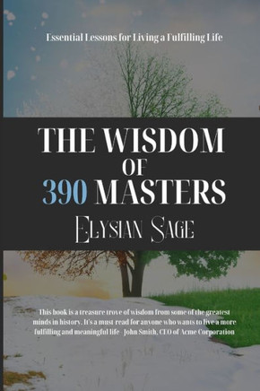 The Wisdom of 390 Masters: Essential Lessons for Living a Fulfilling Life