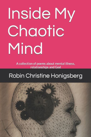 Inside My Chaotic Mind: A collection of poems about mental illness, relationships and God