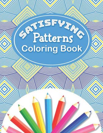 Satisfying Patterns Coloring Book: With Simple Satisfying Geometric patterns and Funny Designs