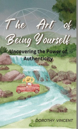 The Art of Being Yourself: Uncovering the Power of Authenticity