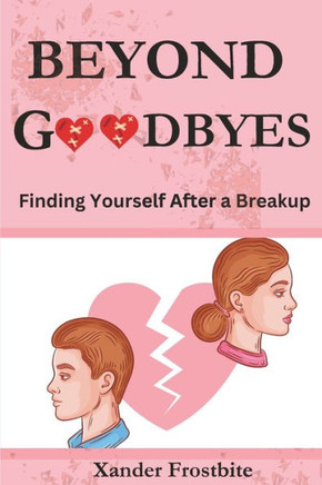 Beyond Goodbyes: Finding Yourself After a Breakup