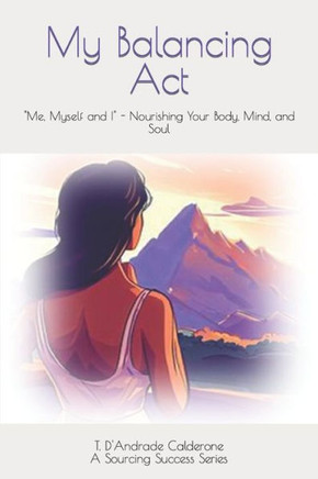 My Balancing Act: ""Me, Myself and I"" - Nourishing Your Body, Mind, and Soul