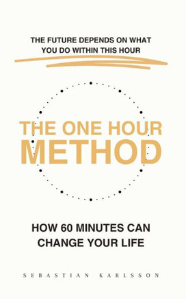 The One Hour Method: How 60 Minutes Can Change Your Life