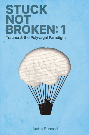 Stuck Not Broken: Book 1: Trauma & the Polyvagal Paradigm