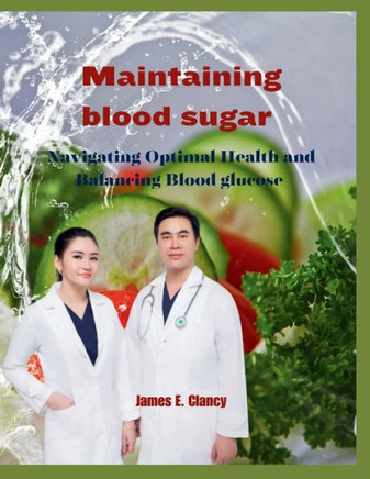 Maintaining Blood Sugar: Navigating Optimal Health and Balancing Blood glucose