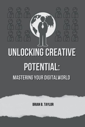 Unlocking creative potential: Mastering your digital world