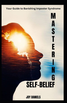 Mastering Self-Belief: Your Guide to Banishing Imposter Syndrome