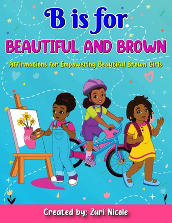 B is for Beautiful and Brown: Affirmations for Empowering Beautiful Brown Girls: ""Positive Affirmations to Celebrate Beauty, Confidence, and Strengt