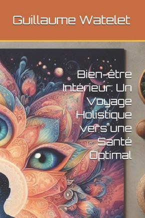 Bien-?re Int?ieur: Un Voyage Holistique vers une Sant?Optimal