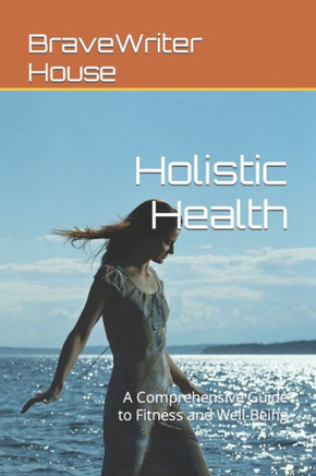 Holistic Health: A Comprehensive Guide to Fitness and Well-Being
