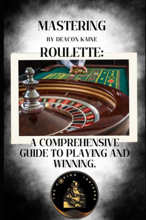 Mastering Roulette: A Comprehensive Guide to Playing and Winning.