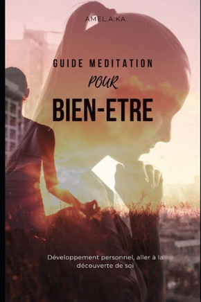Bien-Etre Et Developpement Personnel: Parce Que Tu Comptes Le Guide Pour Mediter Et Te Trouver, Apprends a t'Aimer