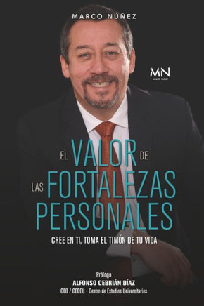 El Valor de Las Fortalezas Personales: Cree en ti, toma el tim? de tu vida