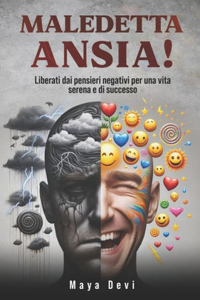 Maledetta Ansia!: Liberati dai pensieri negativi per una vita serena e di successo
