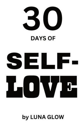 30 days of Self-Love: A Woman's Guide to Overcome Worries and Doubts and Build Self-Compassion