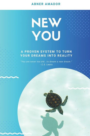 New You: A Proven System for Turning Your Dreams into Reality