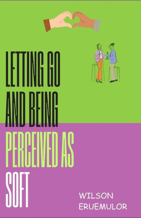 letting go and being perceived as soft