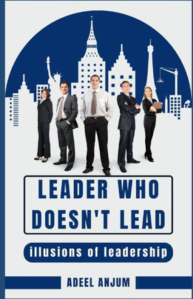 Leader who doesn't lead: Illusions of leadership