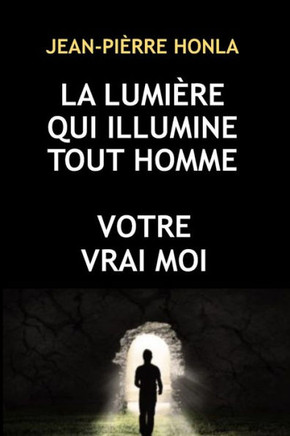 La Lumi?e Qui Illumine Tout Homme: Votre Vrai Moi