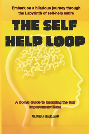 The Self Help Loop: A Comical Guide to Escaping the Self-Improvement Maze