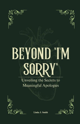 Beyond ""I'm Sorry"": Unveiling the Secrets to Meaningful Apologies