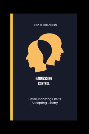 Harnessing Control: Revolutionizing Limits, Accepting Liberty