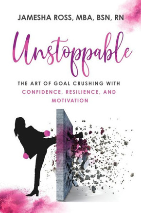 Unstoppable: The Art of Goal Crushing with Confidence, Resilience, and Motivation