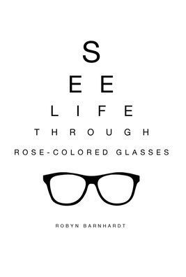 See Life Through Rose-Colored Glasses