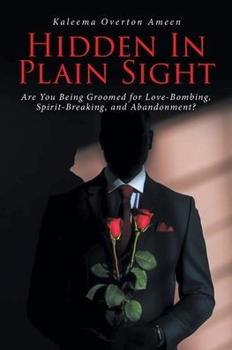 Hidden In Plain Sight: Are You Being Groomed for Love-Bombing, Spirit-Breaking, and Abandonment?