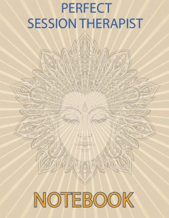 Perfect Session Therapist Notebook: Notebook for Therapist Counselors Coaches and Social Worker The most all-in-one Recommended Logbook by professiona