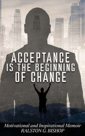 Acceptance Is the Beginning of Change: Motivational and Inspirational Memoir