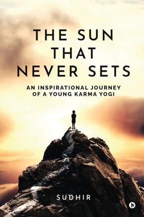 The Sun That Never Sets: An Inspirational Journey of a Young Karma Yogi