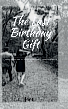 The Last Birthday Gift: A journey through love, loss, and the hopes of finding each other in another lifetime.