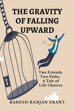 The Gravity of Falling Upward: Two Friends, Two Paths: A Tale of Life Choices