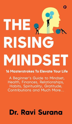 The Rising Mindset: 16 Masterstrokes To Elevate Your Life