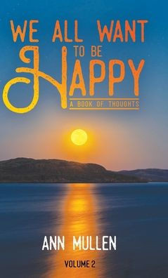 We All Want to Be Happy: A Book of Thoughts (Volume 2)