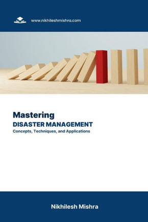 Mastering Disaster Management: Concepts, Techniques, and Applications
