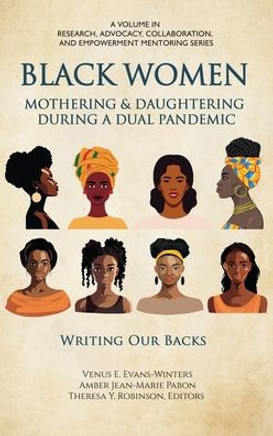 Black Women Mothering & Daughtering During a Dual Pandemic: Writing Our Backs