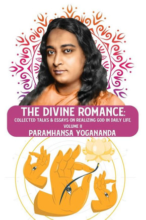 The Divine Romance: Collected Talks & Essays on Realizing God in Daily Life, Volume II: Collected Talks & Essays on Realizing God in Daily