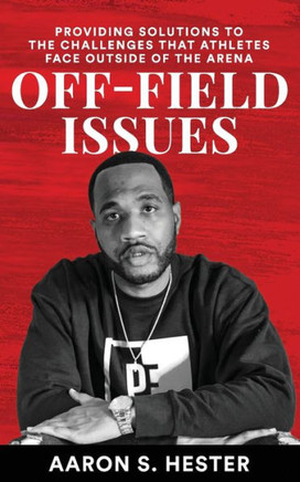 Off-Field Issues: Providing Solutions To The Challenges That Athletes Face Outside Of The Arena