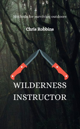 Wilderness Instructor: Methods for surviving outdoors